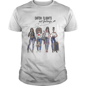 Girls Trip Catch Flights Not Feelings Shirt